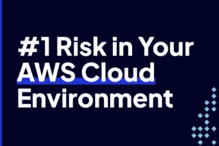 The Number One Risk in your AWS Cloud Environment -- and what to do about it